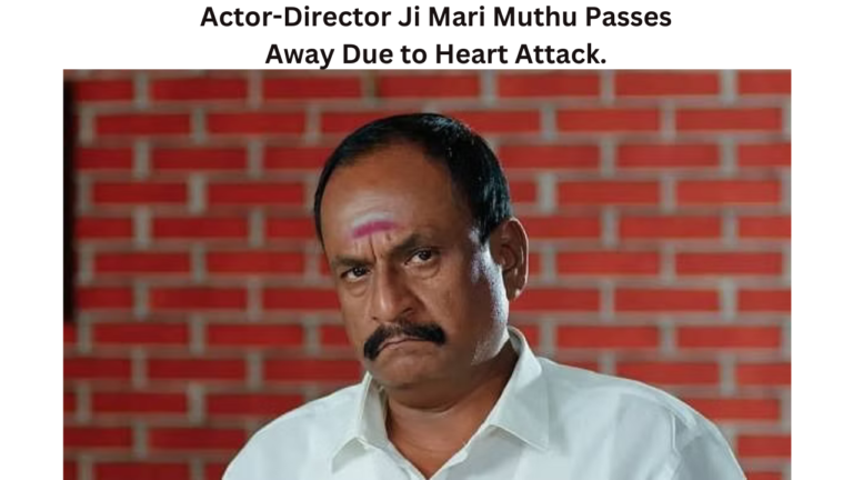 Actor-Director Ji Mari Muthu Passes Away Due to Heart Attack, Sudden Demise Shocks Tamil Film Industry.